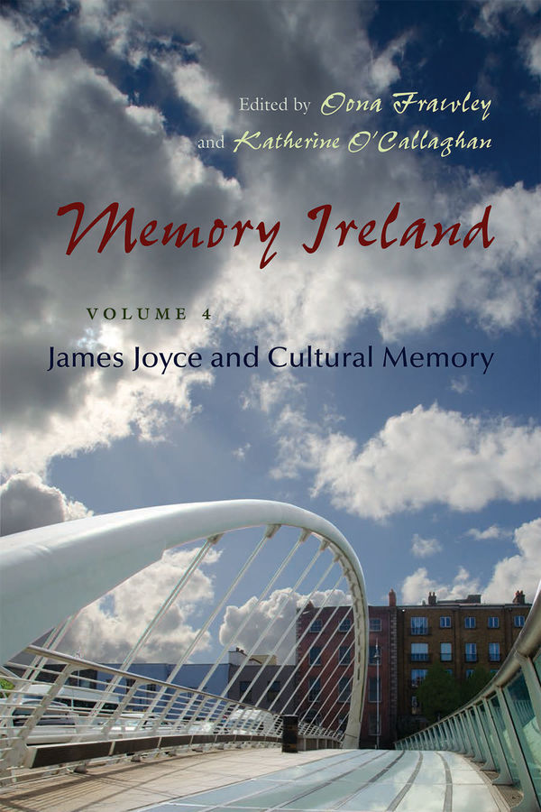 Memory Ireland Vol 4: James Joyce and Cultural Memory