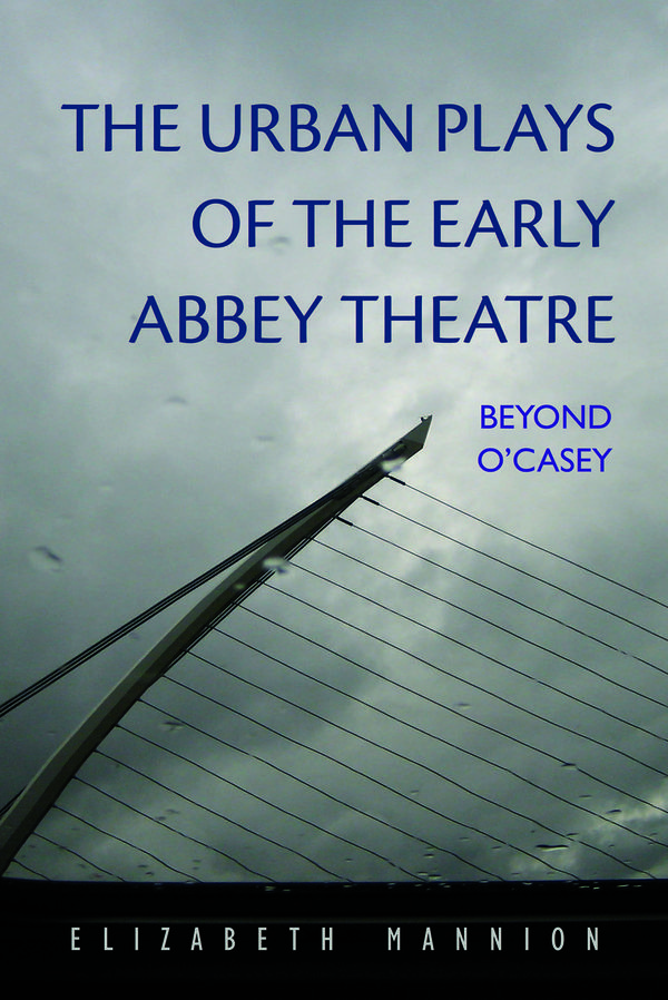 the_urban_plays_of_the_early_abbey_theatre_beyond_o_casey