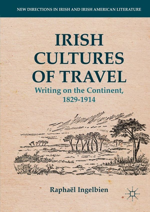 Irish Cultures Of Travel Writing On The Continent 1829 1914