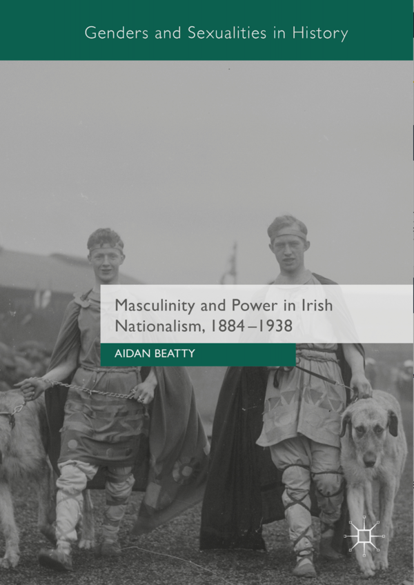 Masculinity And Power In Irish Nationalism 1884 1938