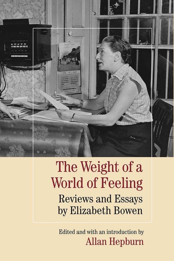 The Weight Of A World Of Feeling Reviews And Essays By Elizabeth Bowen